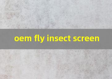 oem fly insect screen
